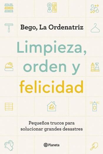 Limpieza, orden y felicidad (Pequeños trucos para solucionar grandes desastres)