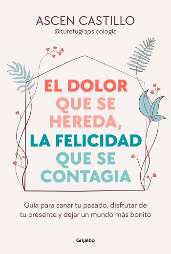 El dolor que se hereda, la felicidad que se contagia libro en epub