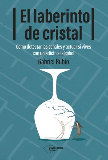 El laberinto de cristal Cómo detectar y actuar si vives con un adicto al alcohol libro en epub