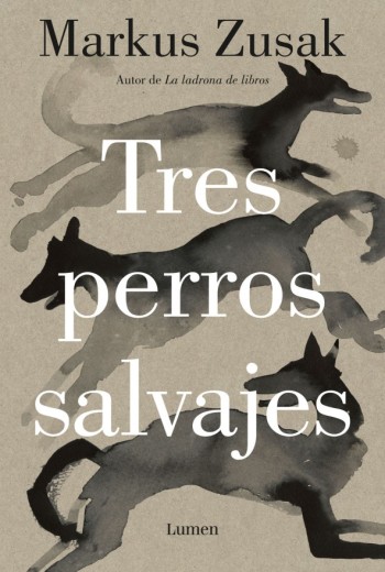 Tres perros salvajes - Markus Zusak