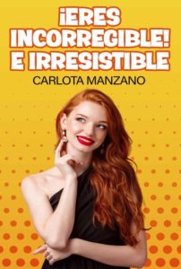 ¡Eres incorregible! E irresistible