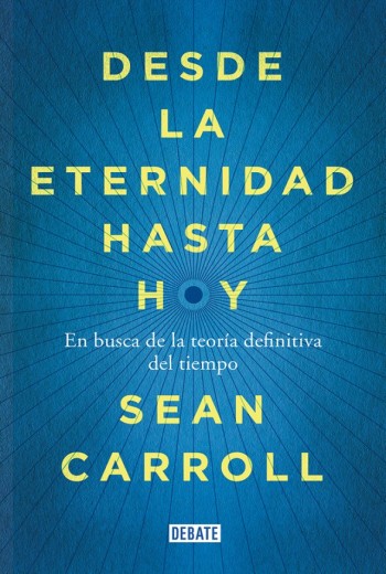 Desde la eternidad hasta hoy - Sean Carroll