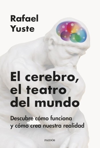 El cerebro, el teatro del mundo - Rafael Yuste
