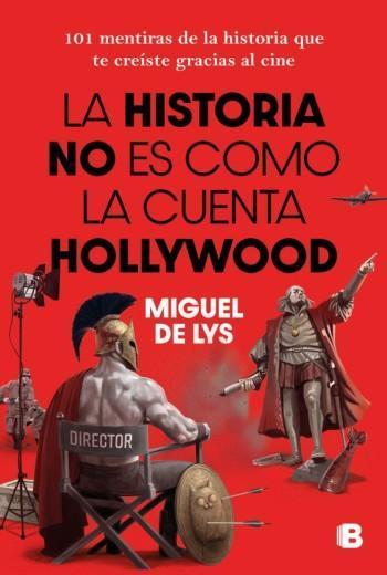 La historia no es como la cuenta Hollywood - Miguel De Lys