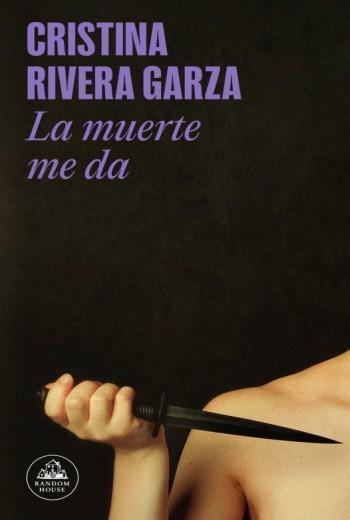 La muerte me da - Cristina Rivera Garza