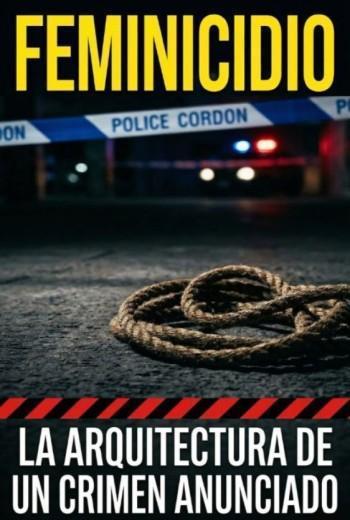 Feminicidio La arquitectura de un crimen anunciado